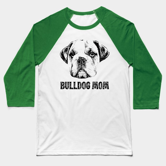 Bulldog Mom - Bulldog Dog Mom Baseball T-Shirt by DoggyStyles